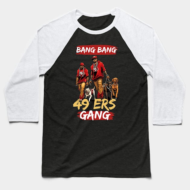 Bang Bang 49 ers Gang , 49 ers victor design Baseball T-Shirt by Nasromaystro